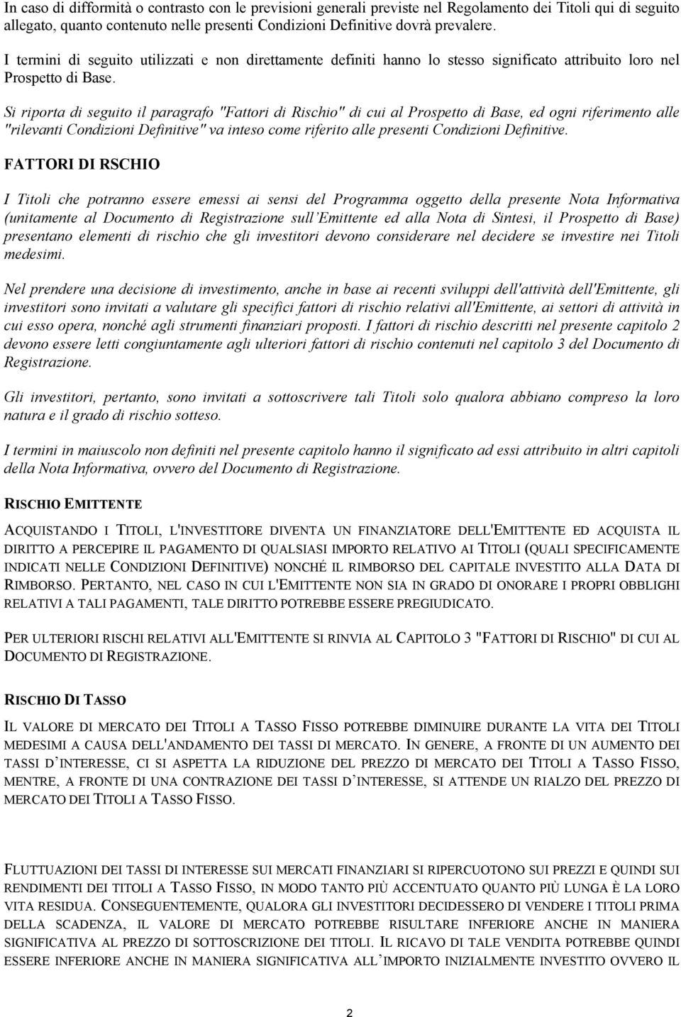 Si riporta di seguito il paragrafo "Fattori di Rischio" di cui al Prospetto di Base, ed ogni riferimento alle "rilevanti Condizioni Definitive" va inteso come riferito alle presenti Condizioni