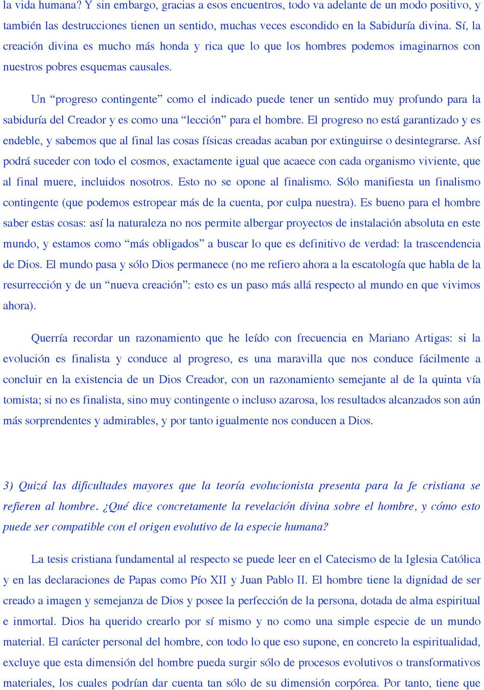 Un progreso contingente como el indicado puede tener un sentido muy profundo para la sabiduría del Creador y es como una lección para el hombre.