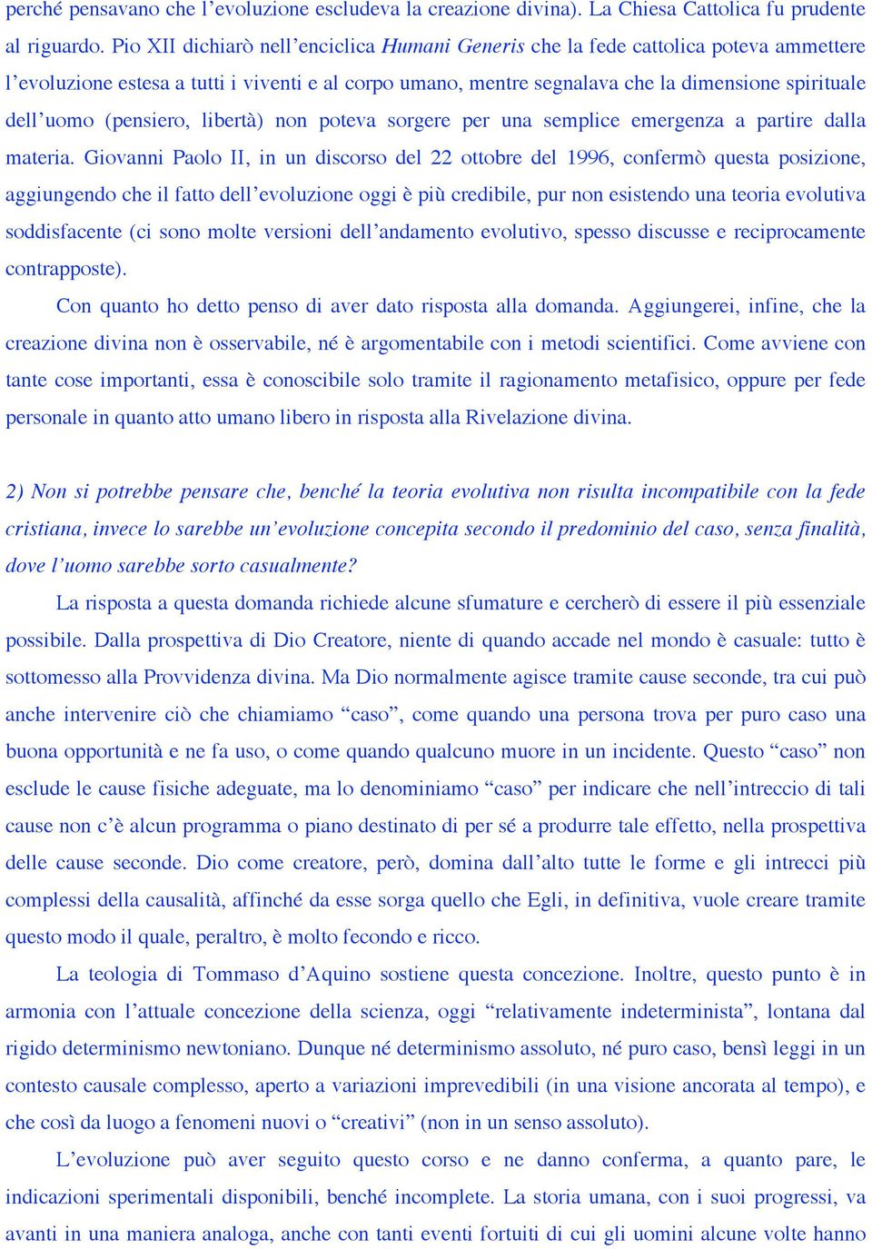 (pensiero, libertà) non poteva sorgere per una semplice emergenza a partire dalla materia.