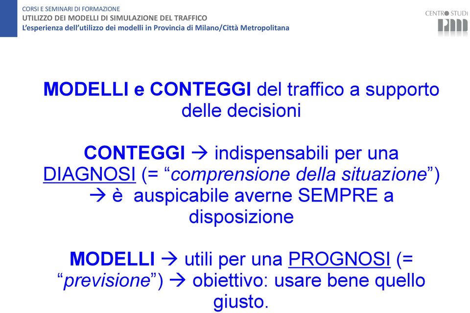 auspicabile averne SEMPRE a disposizionei i MODELLI utili per una PROGNOSI