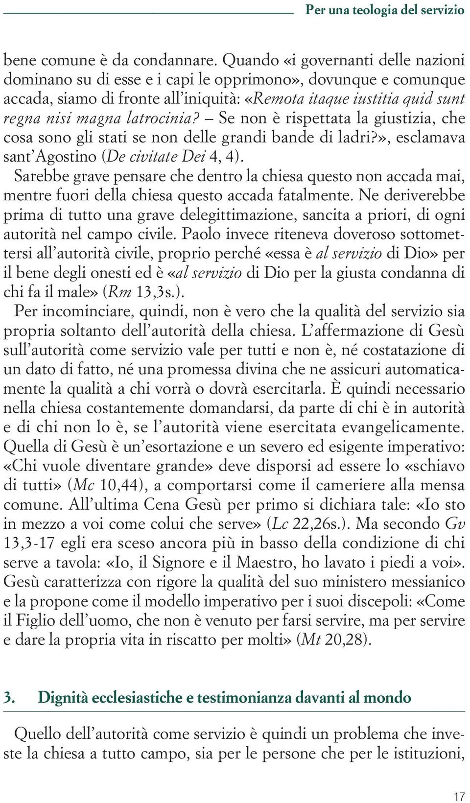 Se non è rispettata la giustizia, che cosa sono gli stati se non delle grandi bande di ladri?», esclamava sant Agostino (De civitate Dei 4, 4).