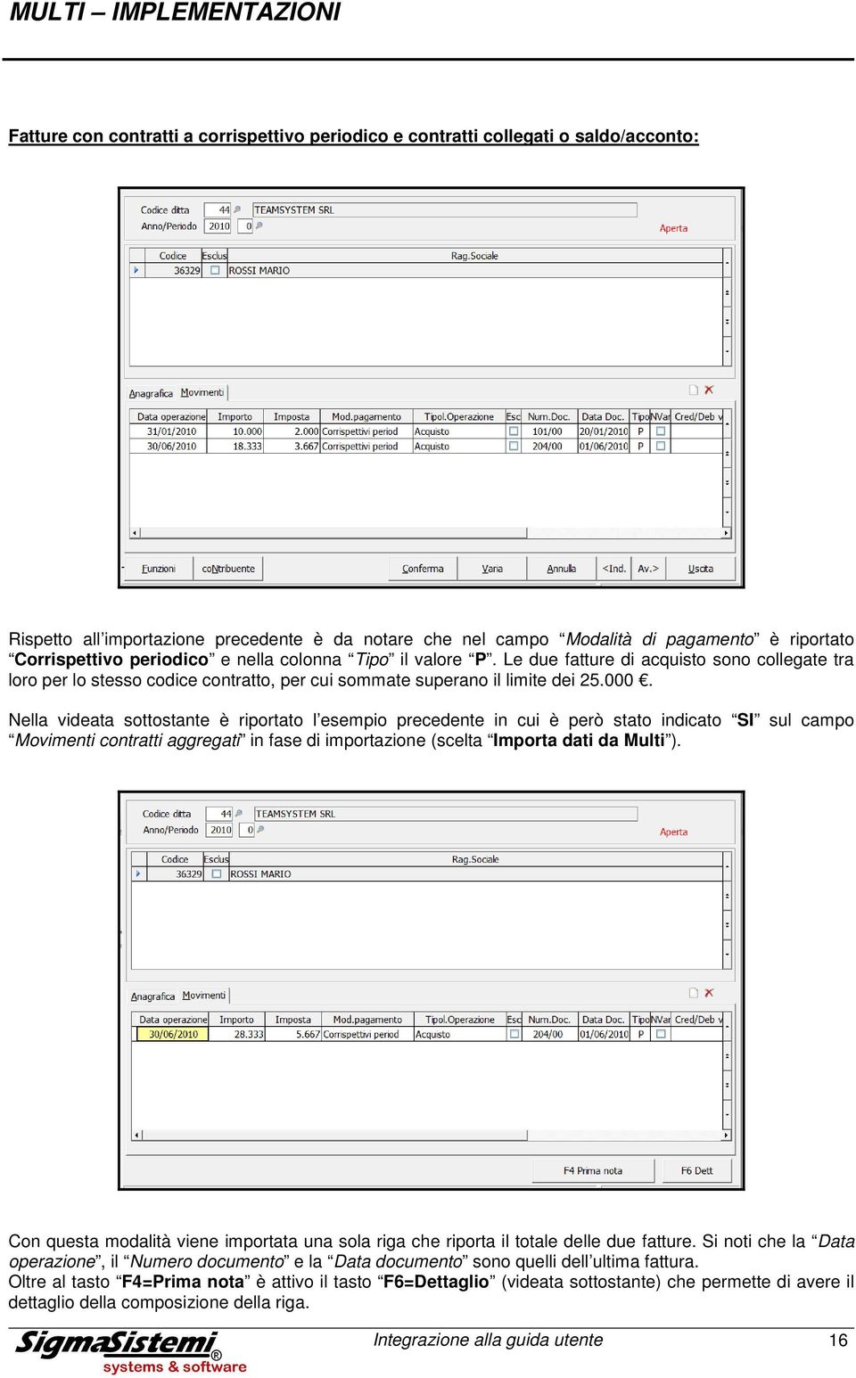 Nella videata sttstante è riprtat l esempi precedente in cui è però stat indicat SI sul camp Mvimenti cntratti aggregati in fase di imprtazine (scelta Imprta dati da Multi ).