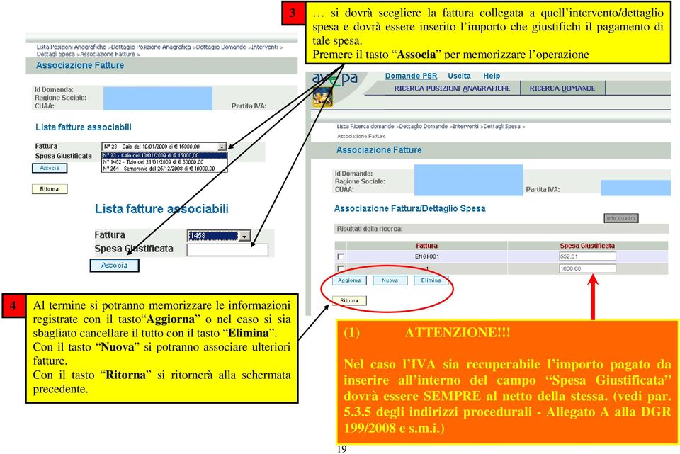 tutto con il tasto Elimina. Con il tasto Nuova si potranno associare ulteriori fatture. Con il tasto Ritorna si ritornerà alla schermata precedente. 9 () ATTENZIONE!