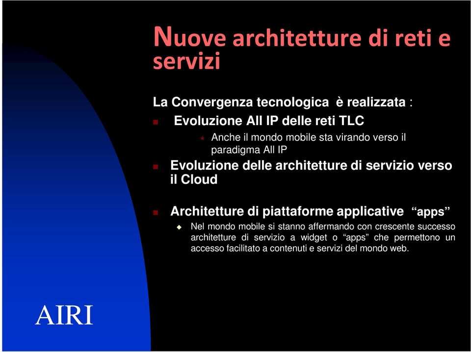 Cloud Architetture di piattaforme applicative apps Nel mondo mobile si stanno affermando con crescente successo