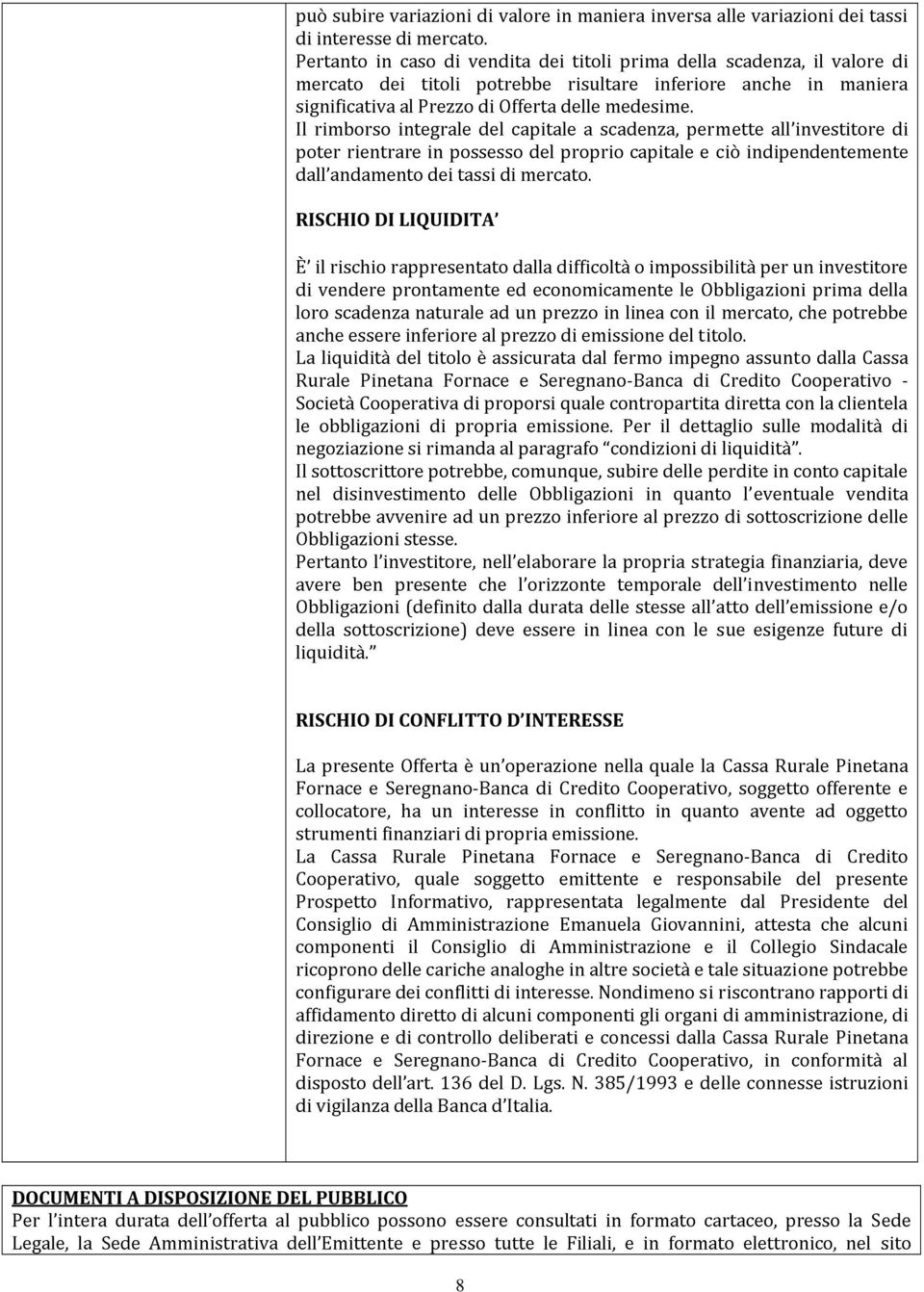 prima inversa inferiore della permette alle scadenza, anche variazioni all investitore il valore dei maniera tassi È poter dall andamento di il vendere rischio rientrare rappresentato prontamente dei