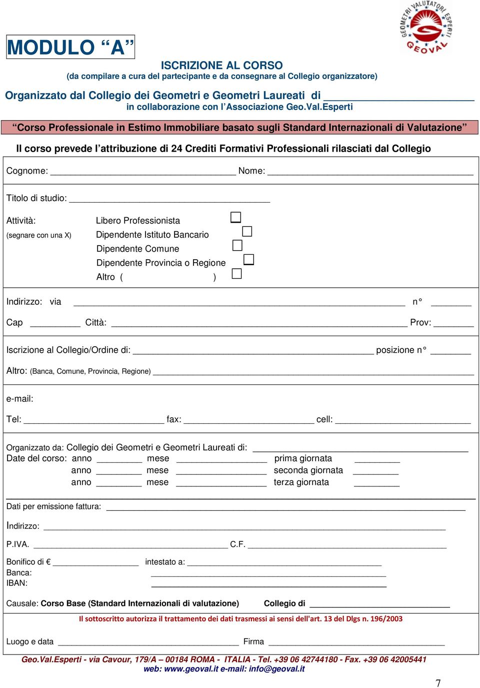 Esperti Corso Professionale in Estimo Immobiliare basato sugli Standard Internazionali di Valutazione Il corso prevede l attribuzione di 24 Crediti Formativi Professionali rilasciati dal Collegio