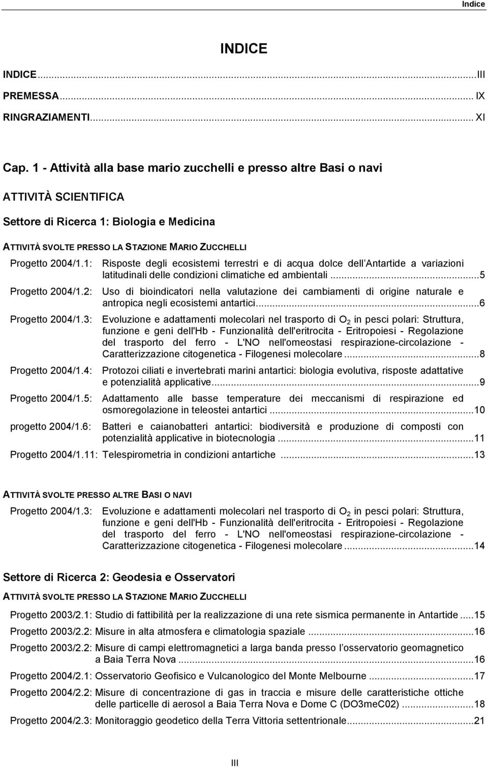 1: Risposte degli ecosistemi terrestri e di acqua dolce dell Antartide a variazioni latitudinali delle condizioni climatiche ed ambientali...5 Progetto 2004/1.