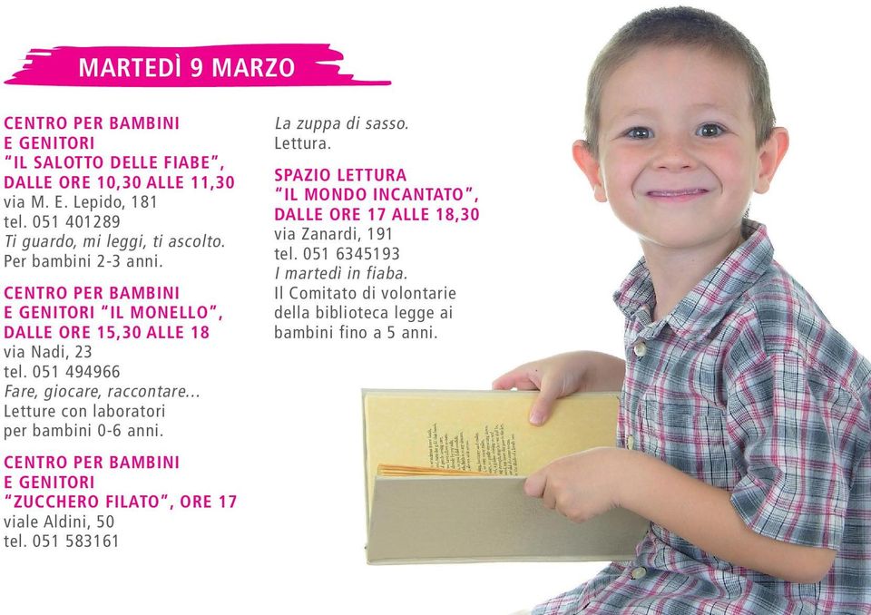 .. Letture con laboratori per bambini 0-6 anni. e genitori Zucchero Filato, ore 17 viale Aldini, 50 tel. 051 583161 La zuppa di sasso. Lettura.