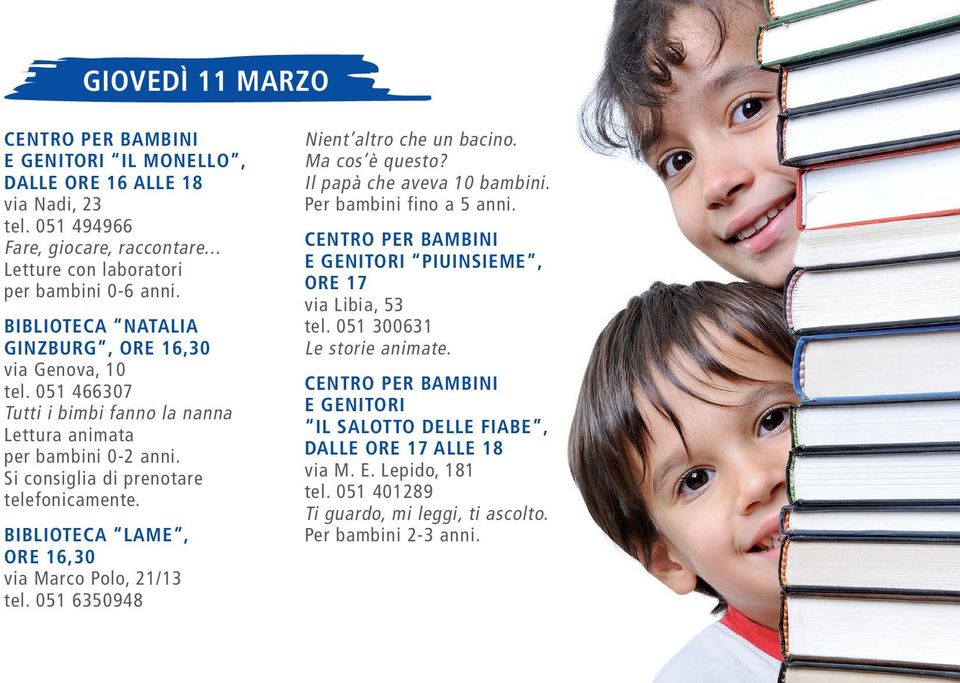 Biblioteca Lame, ore 16,30 via Marco Polo, 21/13 tel. 051 6350948 Nient altro che un bacino. Ma cos è questo? Il papà che aveva 10 bambini. Per bambini fino a 5 anni.