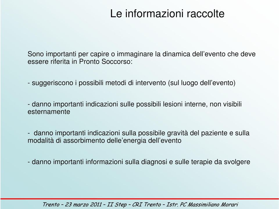 possibili lesioni interne, non visibili esternamente - danno importanti indicazioni sulla possibile gravità del paziente e