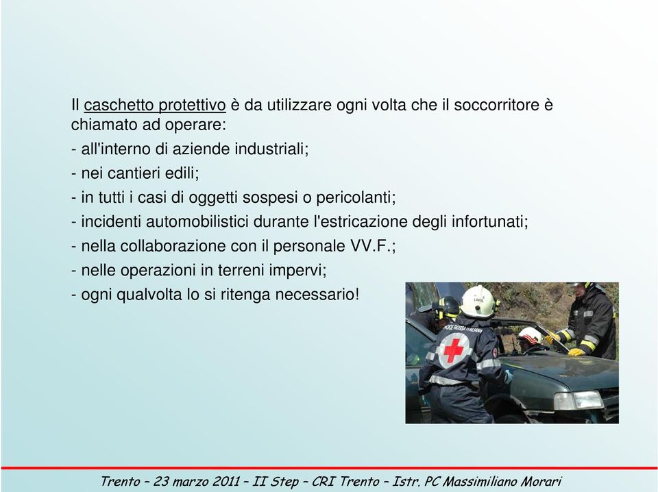 pericolanti; - incidenti automobilistici durante l'estricazione degli infortunati; - nella