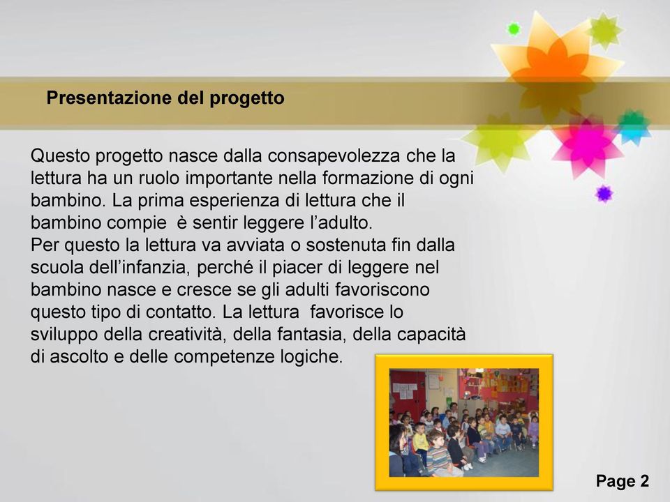 Per questo la lettura va avviata o sostenuta fin dalla scuola dell infanzia, perché il piacer di leggere nel bambino nasce e cresce