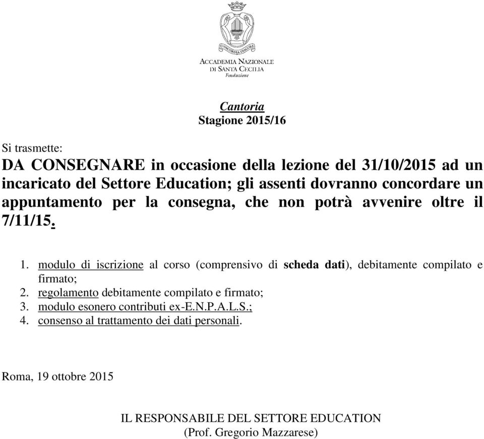 modulo di iscrizione al corso (comprensivo di scheda dati), debitamente compilato e firmato; 2.