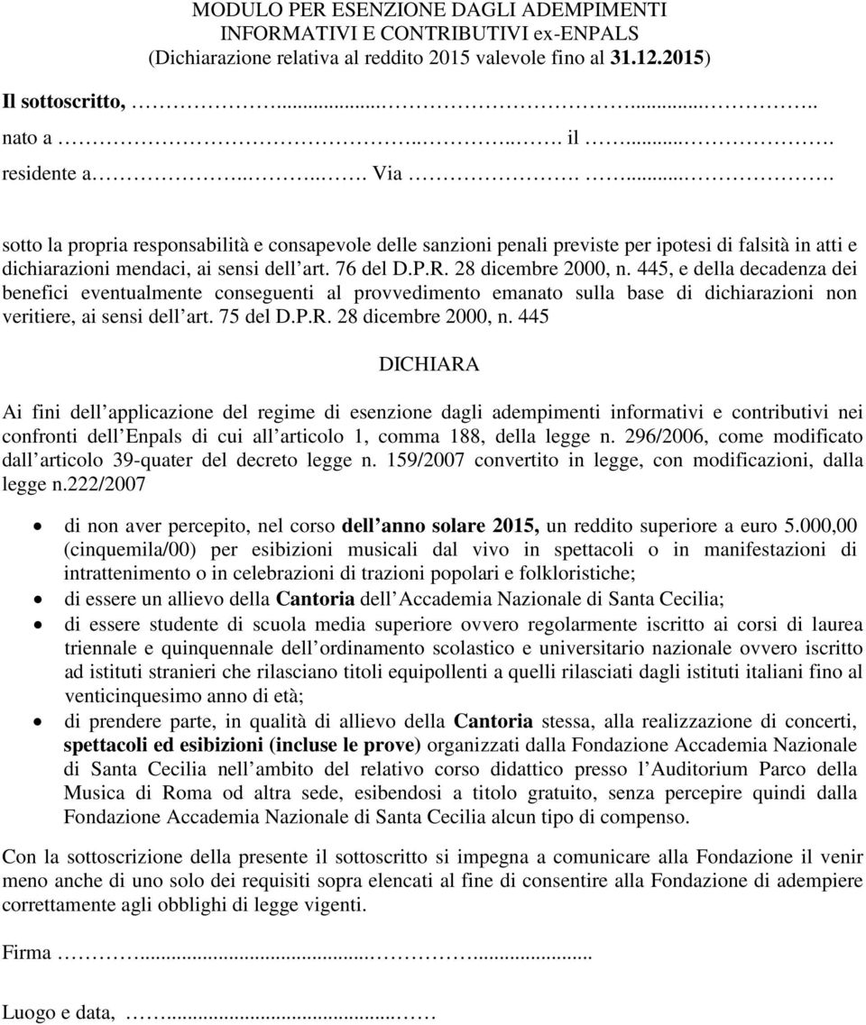 445, e della decadenza dei benefici eventualmente conseguenti al provvedimento emanato sulla base di dichiarazioni non veritiere, ai sensi dell art. 75 del D.P.R. 28 dicembre 2000, n.