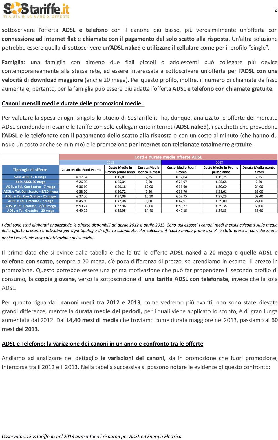 stessa rete, ed essere ADSL con una velocità di download maggiore (anche 20 mega).