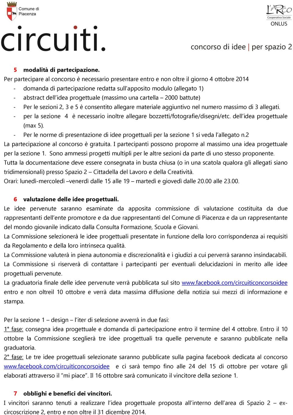 (massimo una cartella 2000 battute) - Per le sezioni 2, 3 e 5 è consentito allegare materiale aggiuntivo nel numero massimo di 3 allegati.