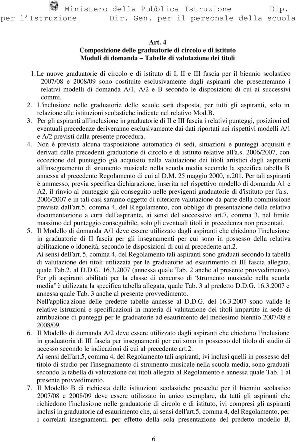 domanda A/1, A/2 e B secondo le disposizioni di cui ai successivi commi. 2.