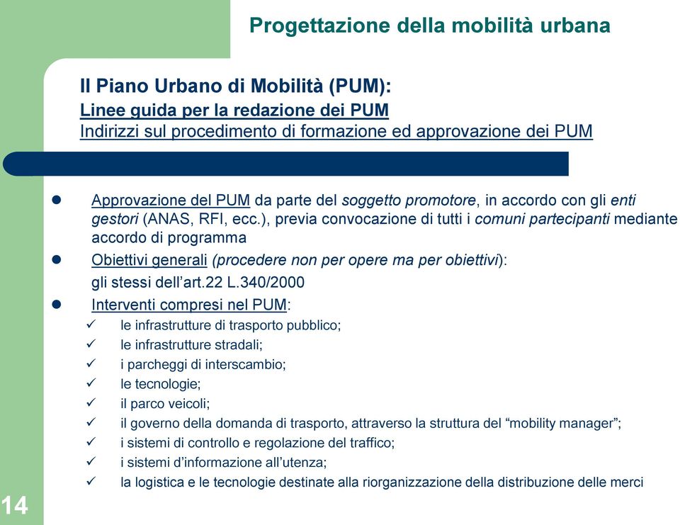 ), previa convocazione di tutti i comuni partecipanti mediante accordo di programma Obiettivi generali (procedere non per opere ma per obiettivi): gli stessi dell art.22 L.