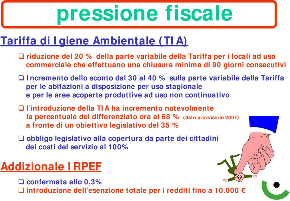 uso non continuativo l introduzione della TIA ha incremento notevolmente la percentuale del differenziato ora al 68 % (dato provvisorio 2007) a fronte di un obiettivo legislativo del 35