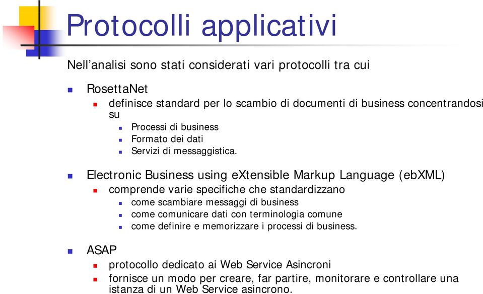 Electronic Business using extensible Markup Language (ebxml) comprende varie specifiche che standardizzano come scambiare messaggi di business come