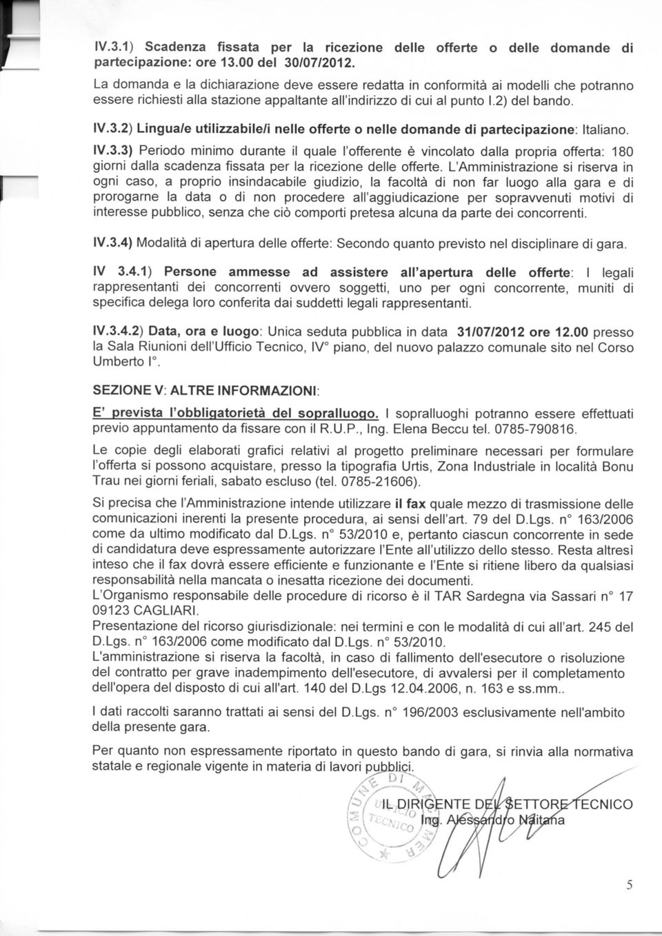 2) Lingua/e utilizzabile/i nelle offerte o nelle domande di partecipazione: Italiano. IV.3.