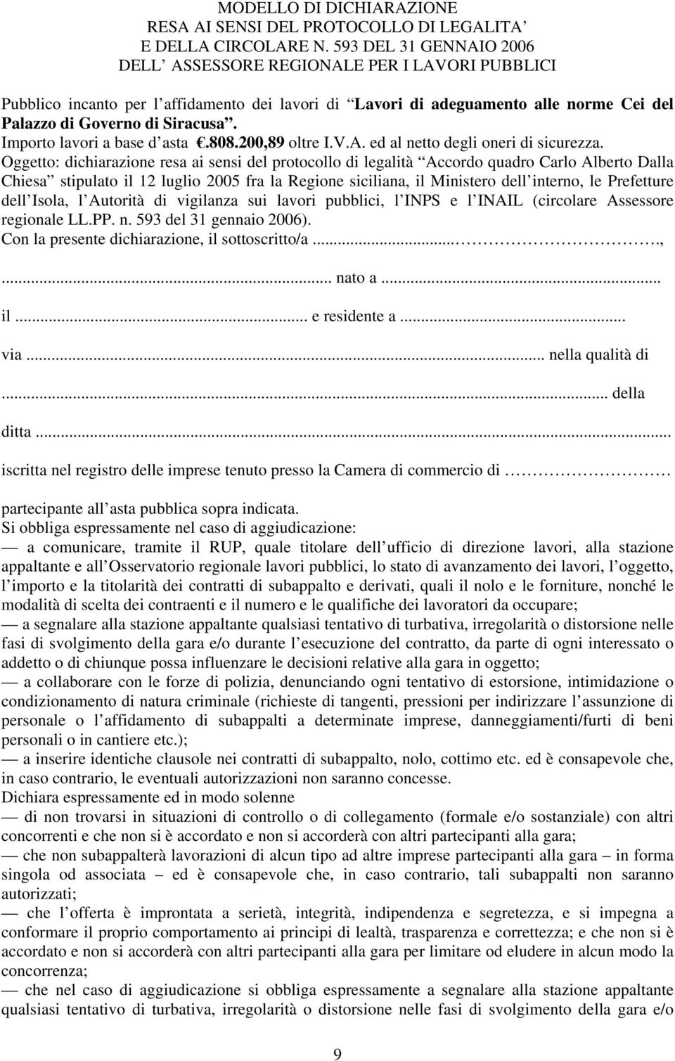 Importo lavori a base d asta.808.200,89 oltre I.V.A. ed al netto degli oneri di sicurezza.