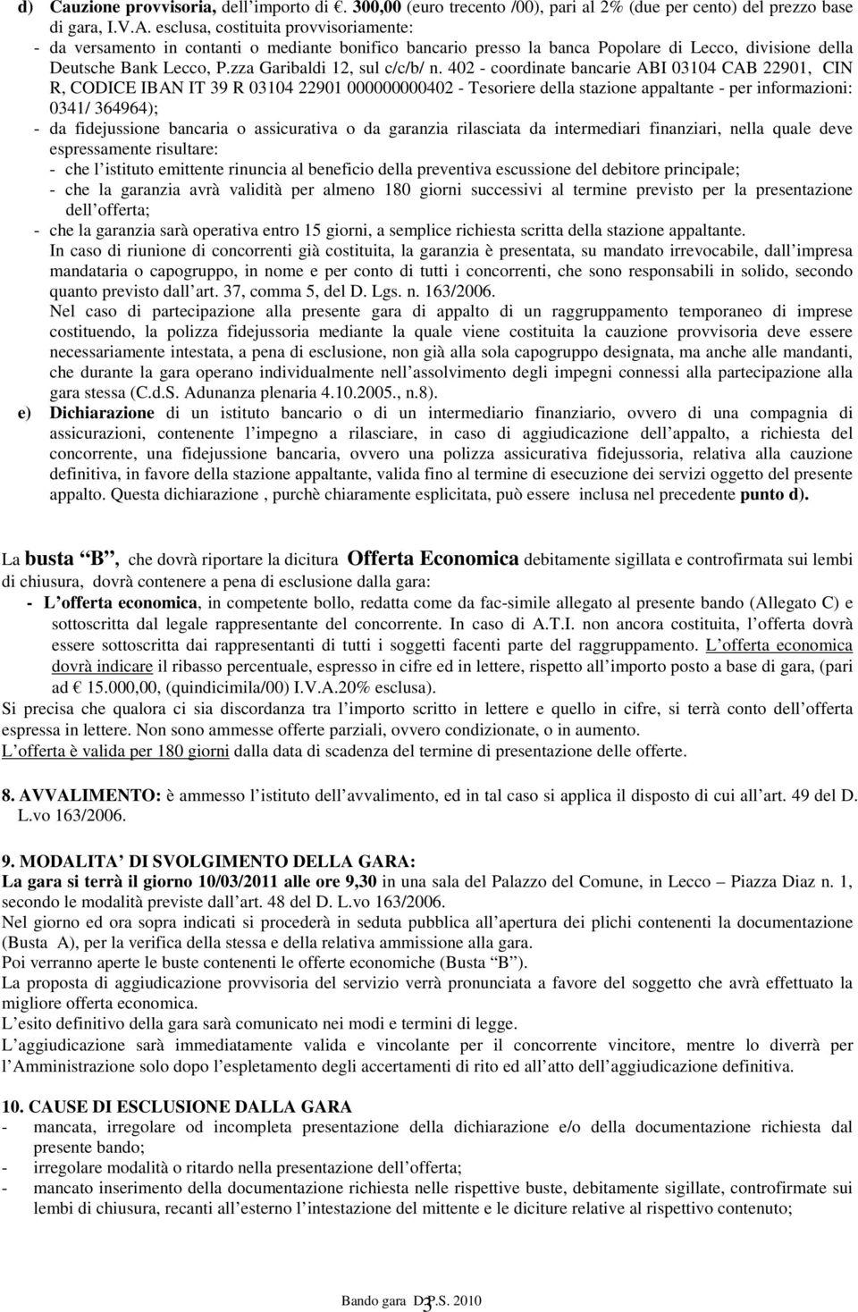 402 - coordinate bancarie ABI 03104 CAB 22901, CIN R, CODICE IBAN IT 39 R 03104 22901 000000000402 - Tesoriere della stazione appaltante - per informazioni: 0341/ 364964); - da fidejussione bancaria