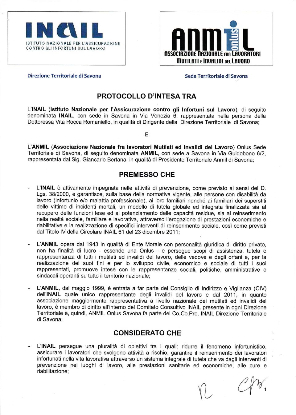 D'INTESA TRA L'lNAlL (lstituto Nazionale per l'assicurazione contro gli lnfoéuni sul Lavoro), di seguito denominata lnall, con sede in Savona in Via Venezia 6, rappresentata nella persona della