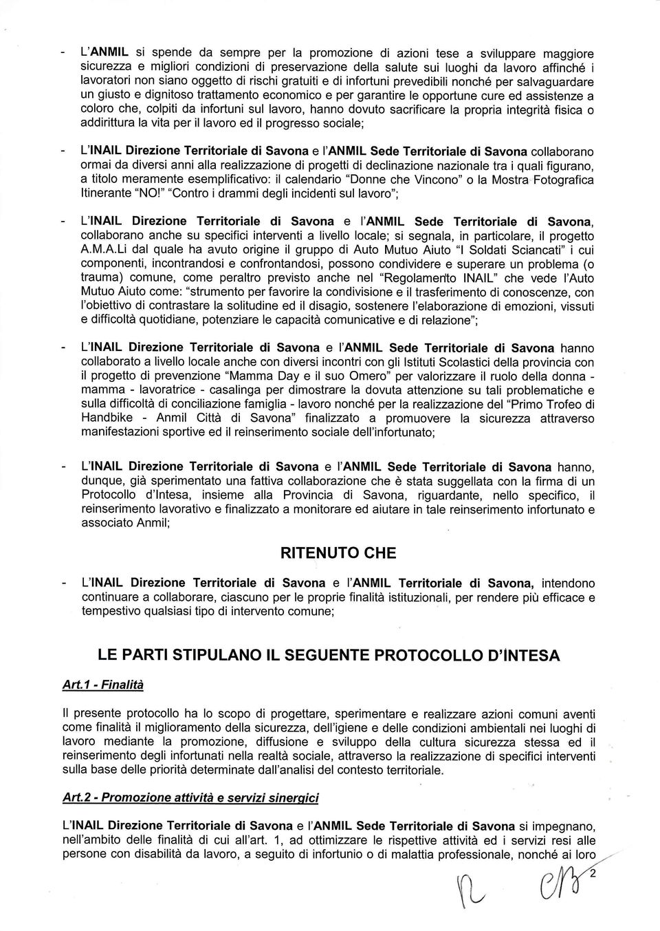 infortuni sul lavoro, hanno dovuto sacrificare la propria integrità fisica o addirittura la vita per il lavoro ed il progresso sociale; - L'lNA L Direzione Territoriale di Savona e l'anmil Sede