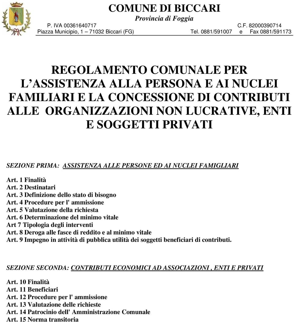 SEZIONE PRIMA: ASSISTENZA ALLE PERSONE ED AI NUCLEI FAMIGLIARI Art. 1 Finalità Art. 2 Destinatari Art. 3 Definizione dello stato di bisogno Art. 4 Procedure per l' ammissione Art.