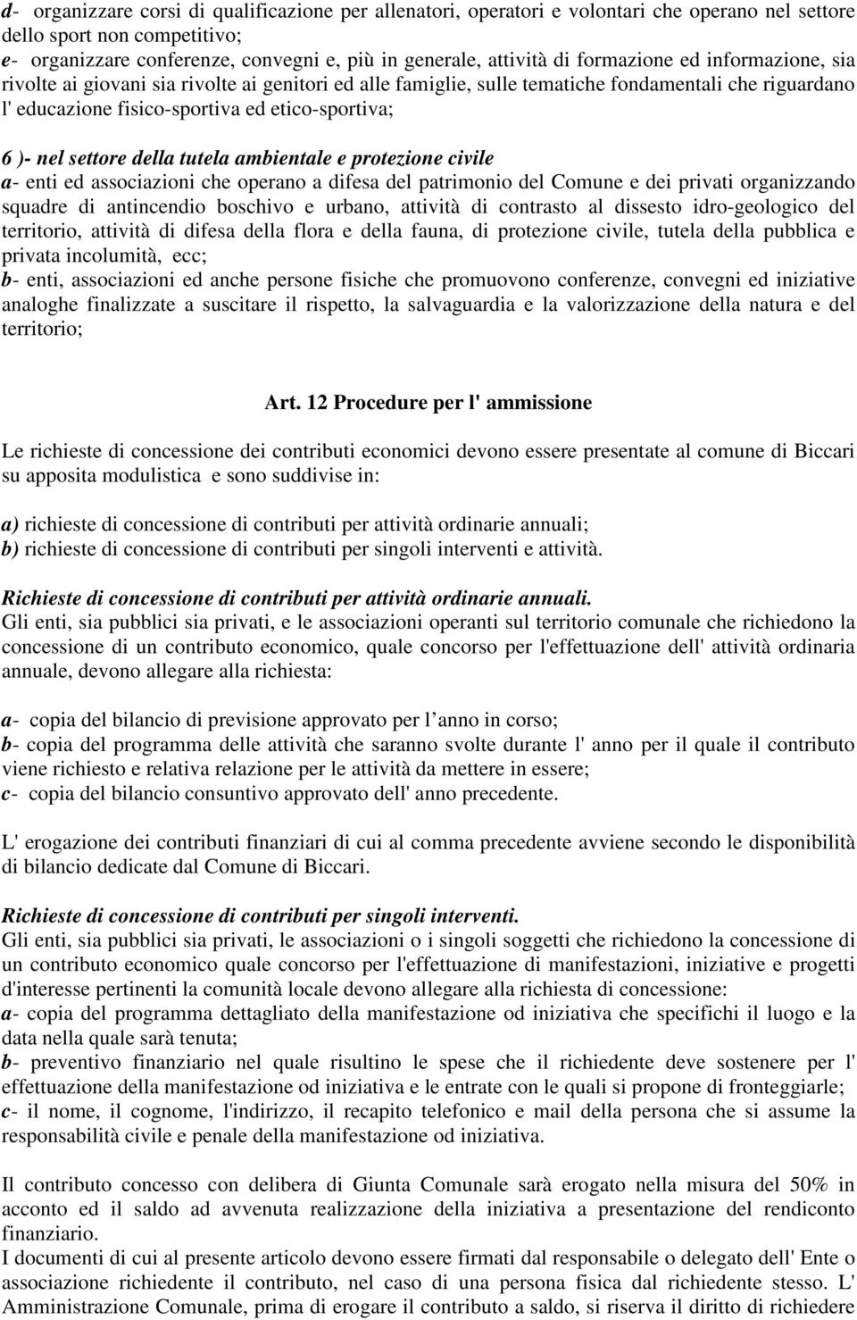 settore della tutela ambientale e protezione civile a- enti ed associazioni che operano a difesa del patrimonio del Comune e dei privati organizzando squadre di antincendio boschivo e urbano,