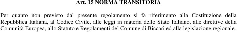 alle leggi in materia dello Stato Italiano, alle direttive della Comunità