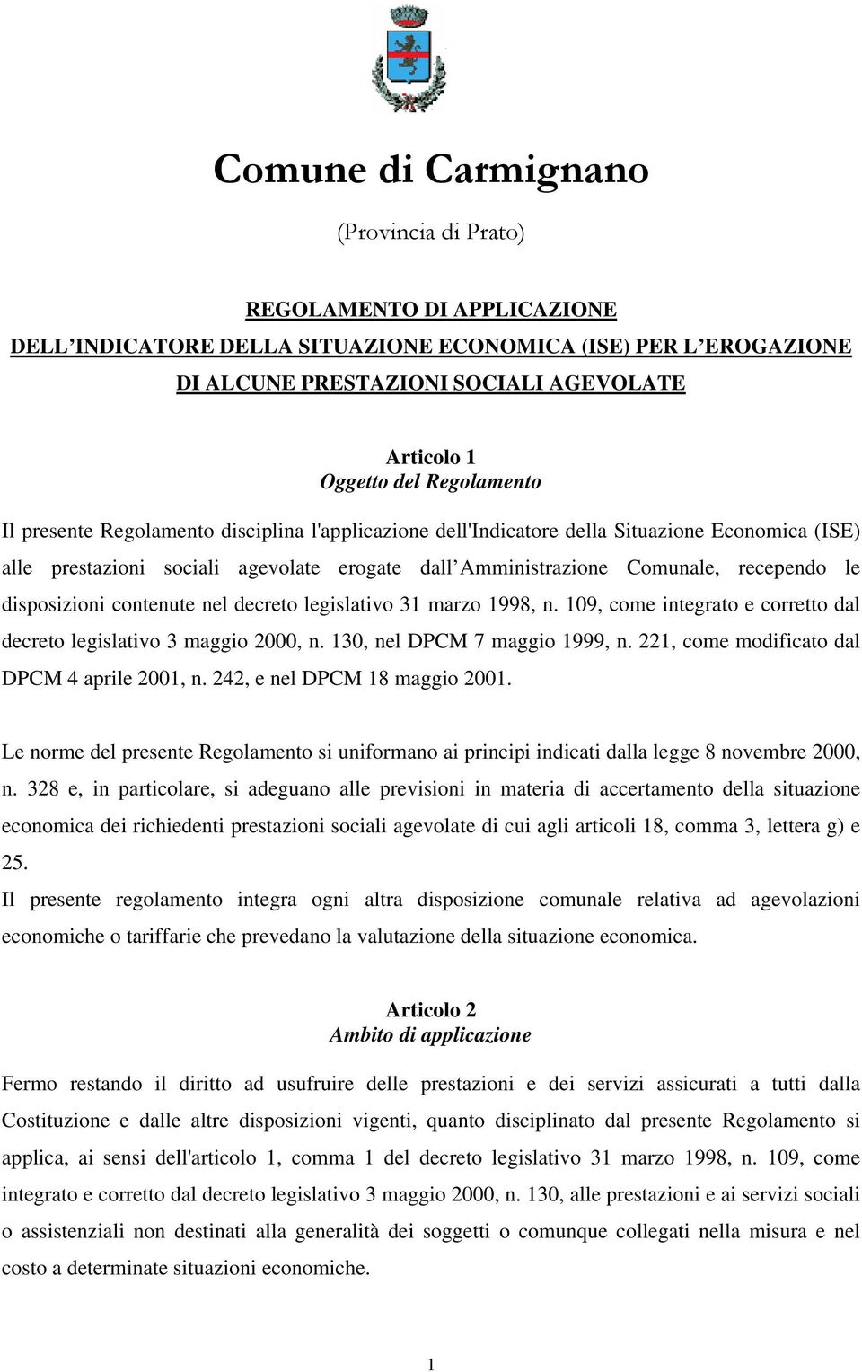 disposizioni contenute nel decreto legislativo 31 marzo 1998, n. 109, come integrato e corretto dal decreto legislativo 3 maggio 2000, n. 130, nel DPCM 7 maggio 1999, n.