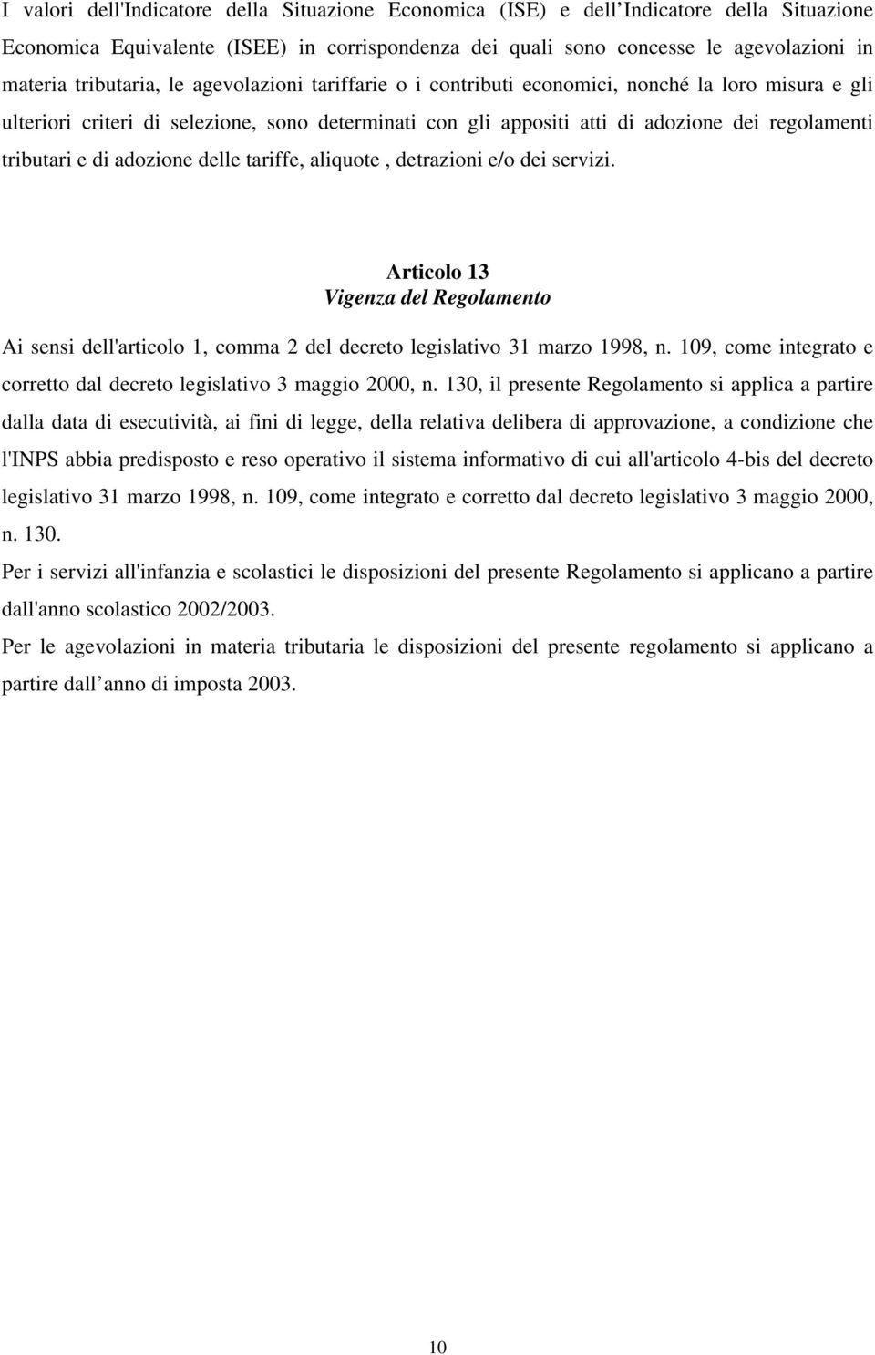 tributari e di adozione delle tariffe, aliquote, detrazioni e/o dei servizi. Articolo 13 Vigenza del Regolamento Ai sensi dell'articolo 1, comma 2 del decreto legislativo 31 marzo 1998, n.