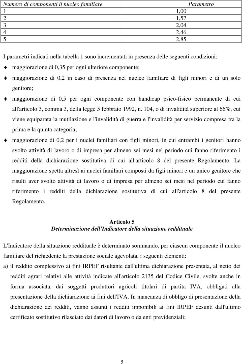 psico-fisico permanente di cui all'articolo 3, comma 3, della legge 5 febbraio 1992, n.