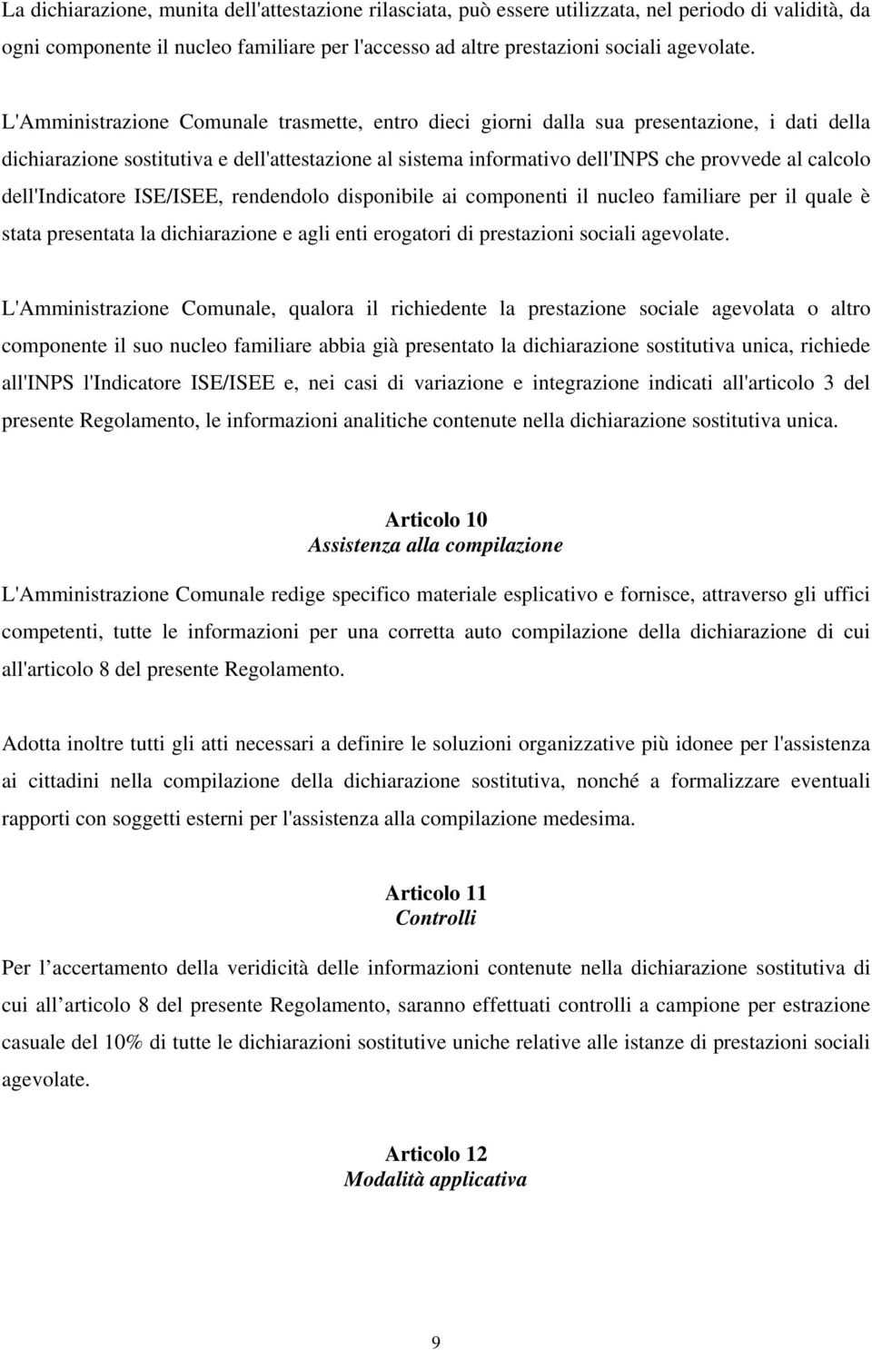 dell'indicatore ISE/ISEE, rendendolo disponibile ai componenti il nucleo familiare per il quale è stata presentata la dichiarazione e agli enti erogatori di prestazioni sociali agevolate.