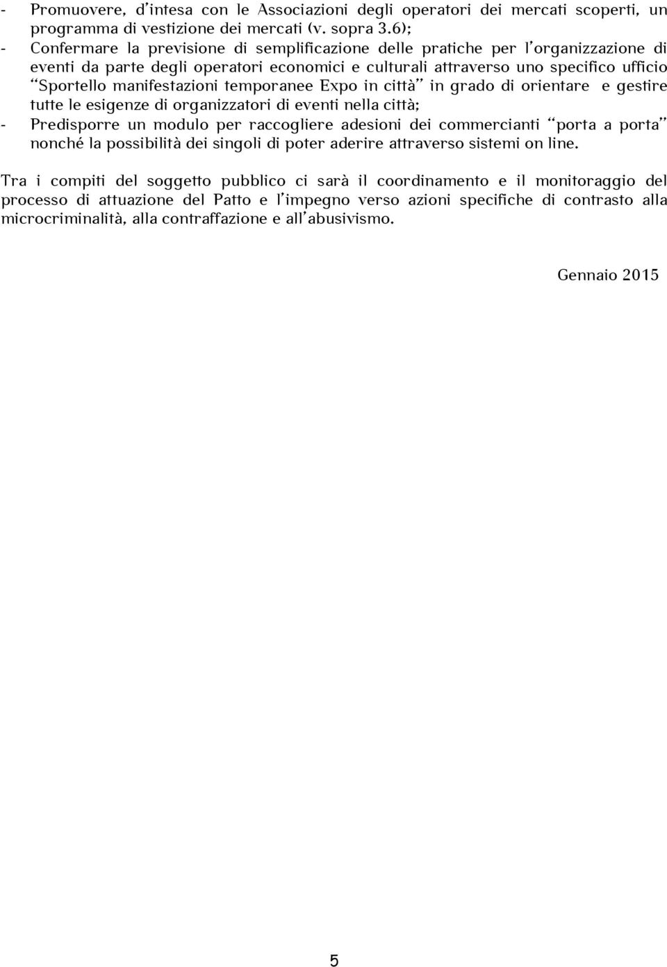 manifestazioni temporanee Expo in città in grado di orientare e gestire tutte le esigenze di organizzatori di eventi nella città; - Predisporre un modulo per raccogliere adesioni dei commercianti