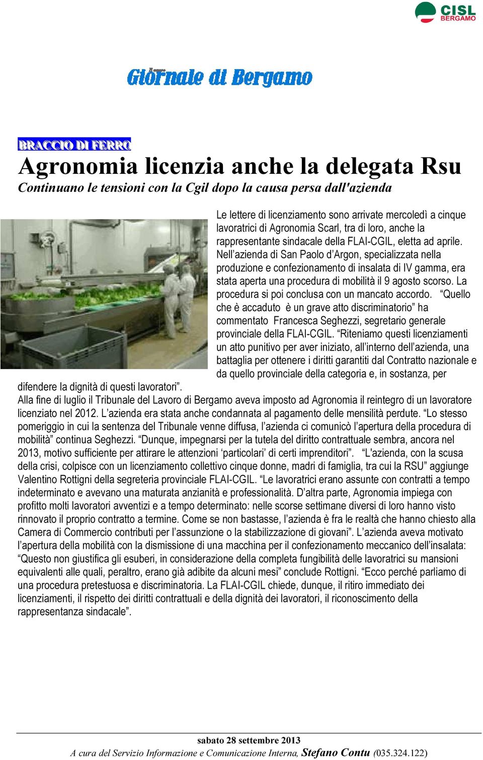 Nell azienda di San Paolo d Argon, specializzata nella produzione e confezionamento di insalata di IV gamma, era stata aperta una procedura di mobilità il 9 agosto scorso.