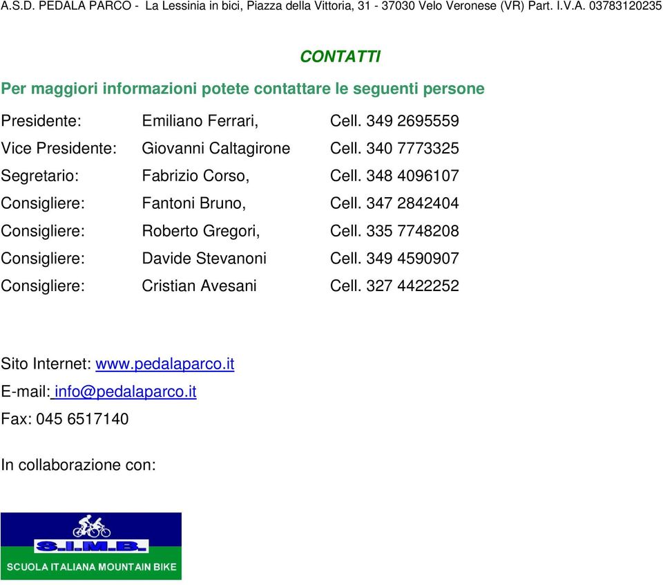 348 4096107 Consigliere: Fantoni Bruno, Cell. 347 2842404 Consigliere: Roberto Gregori, Cell.