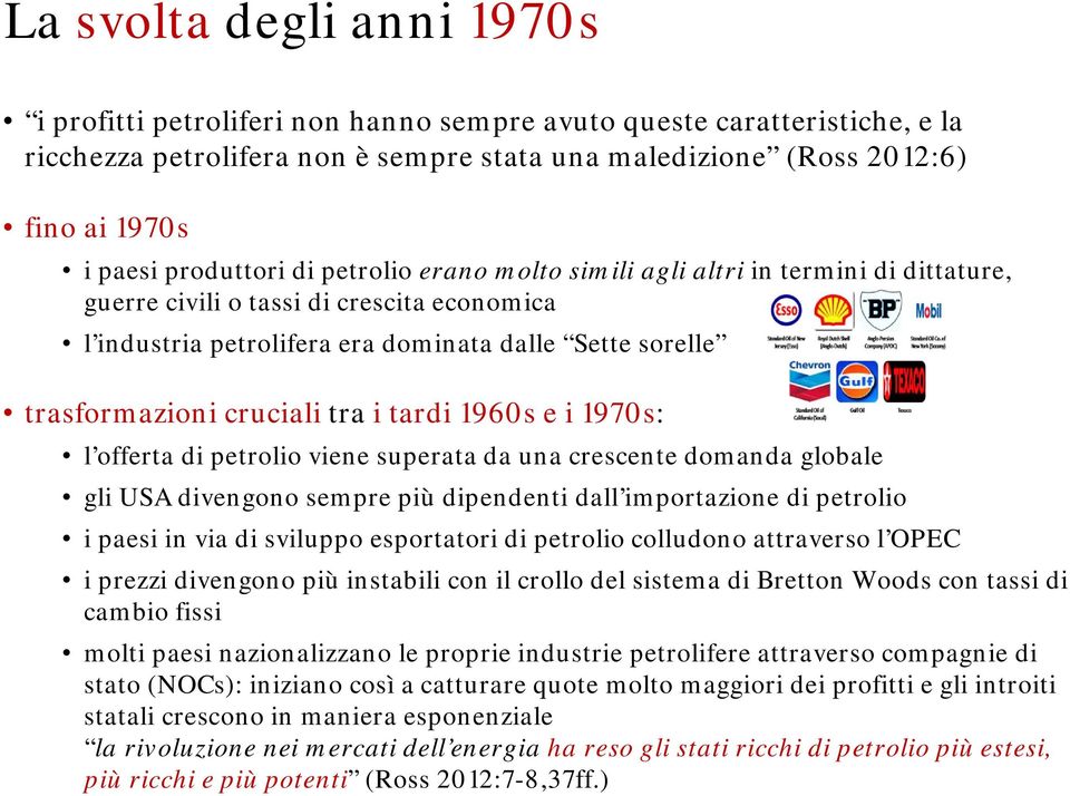 cruciali tra i tardi 1960s e i 1970s: l offerta di petrolio viene superata da una crescente domanda globale gli USA divengono sempre più dipendenti dall importazione di petrolio i paesi in via di