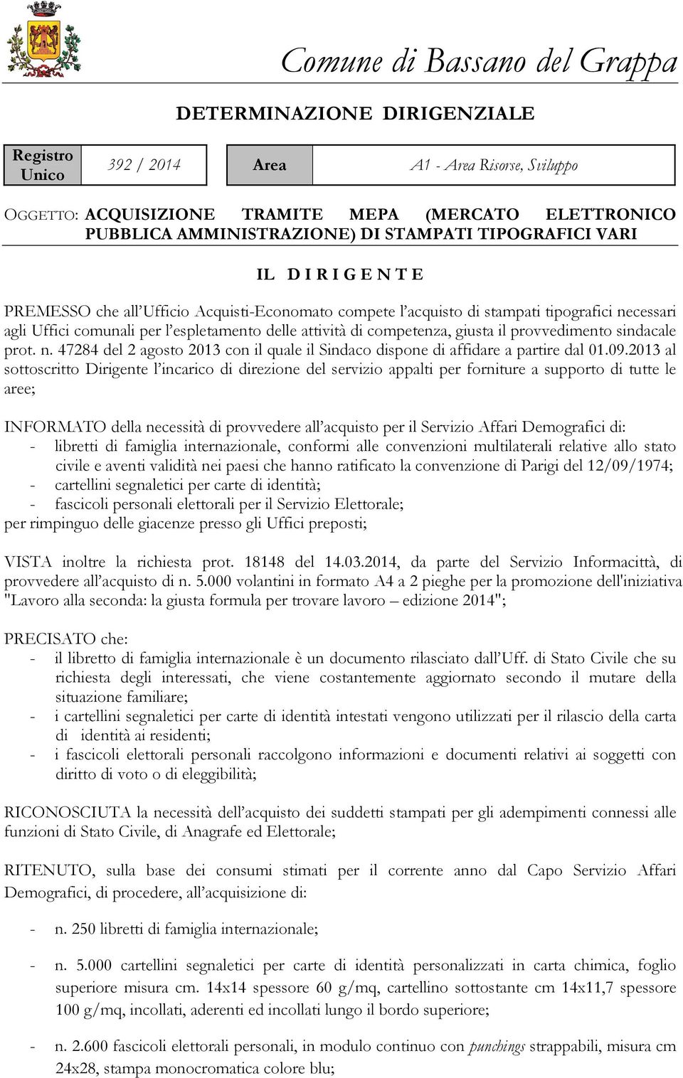 attività di competenza, giusta il provvedimento sindacale prot. n. 47284 del 2 agosto 2013 con il quale il Sindaco dispone di affidare a partire dal 01.09.