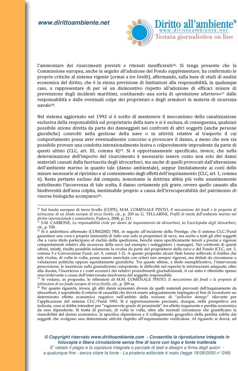 CARBONE, La responsabilità civile per danni da inquinamento da idrocarburi, in Enciclopedia degli idrocarburi, cit., p. 528.