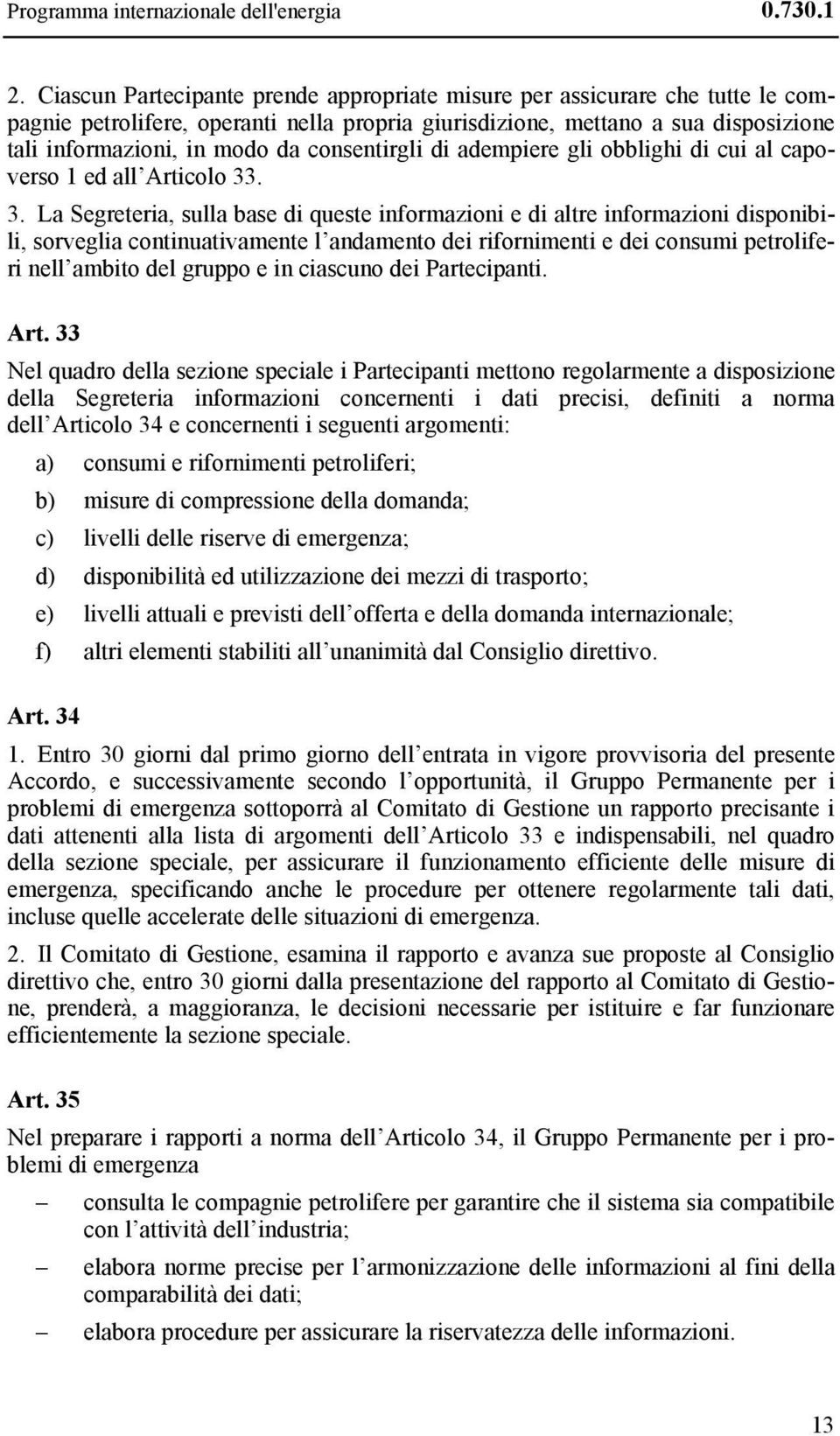 consentirgli di adempiere gli obblighi di cui al capoverso 1 ed all Articolo 33