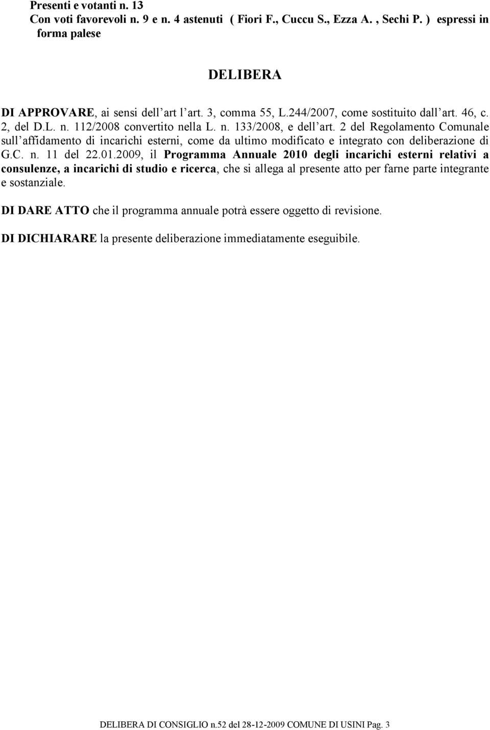 2 del Regolamento Comunale sull affidamento di incarichi esterni, come da ultimo modificato e integrato con deliberazione di G.C. n. 11 del 22.01.