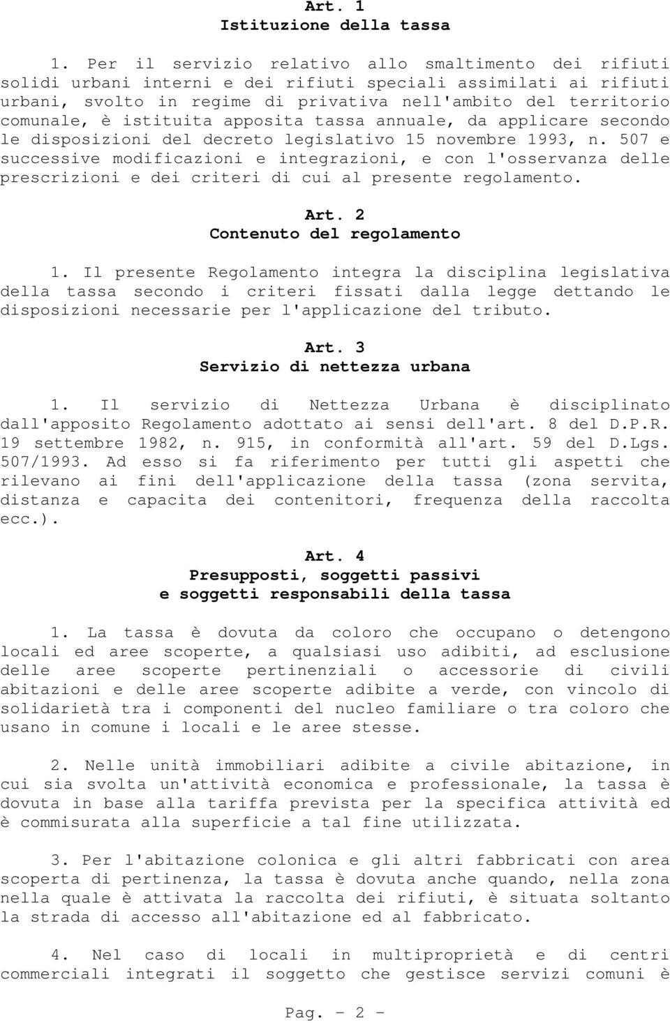 istituita apposita tassa annuale, da applicare secondo le disposizioni del decreto legislativo 15 novembre 1993, n.