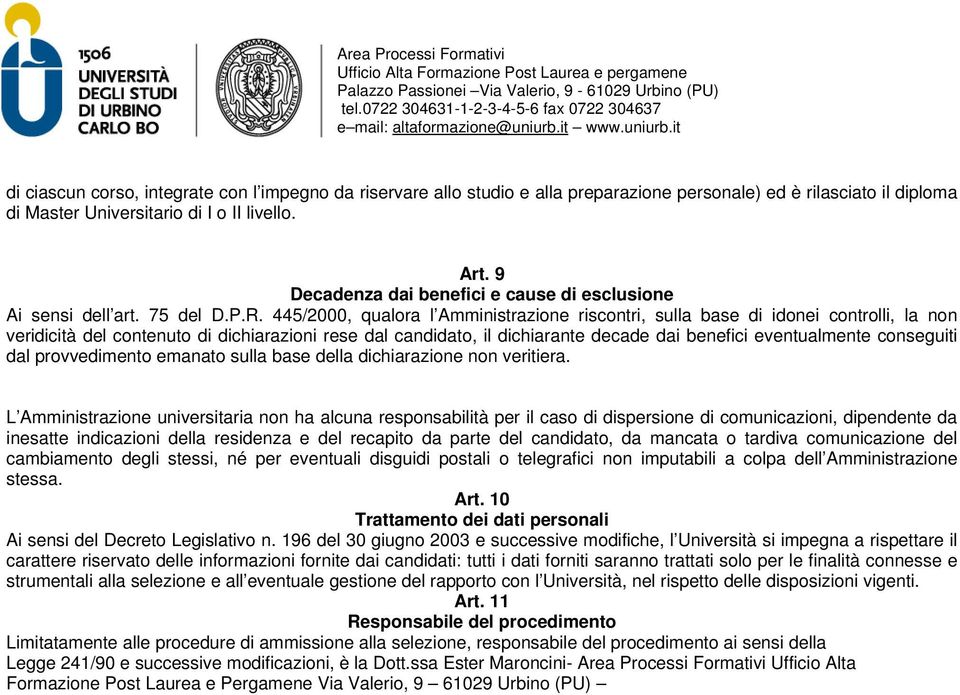 445/2000, qualora l Amministrazione riscontri, sulla base di idonei controlli, la non veridicità del contenuto di dichiarazioni rese dal candidato, il dichiarante decade dai benefici eventualmente