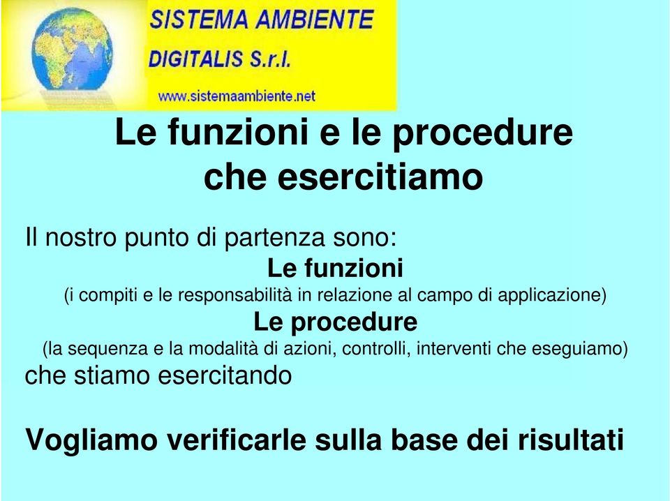 applicazione) Le procedure (la sequenza e la modalità di azioni, controlli,