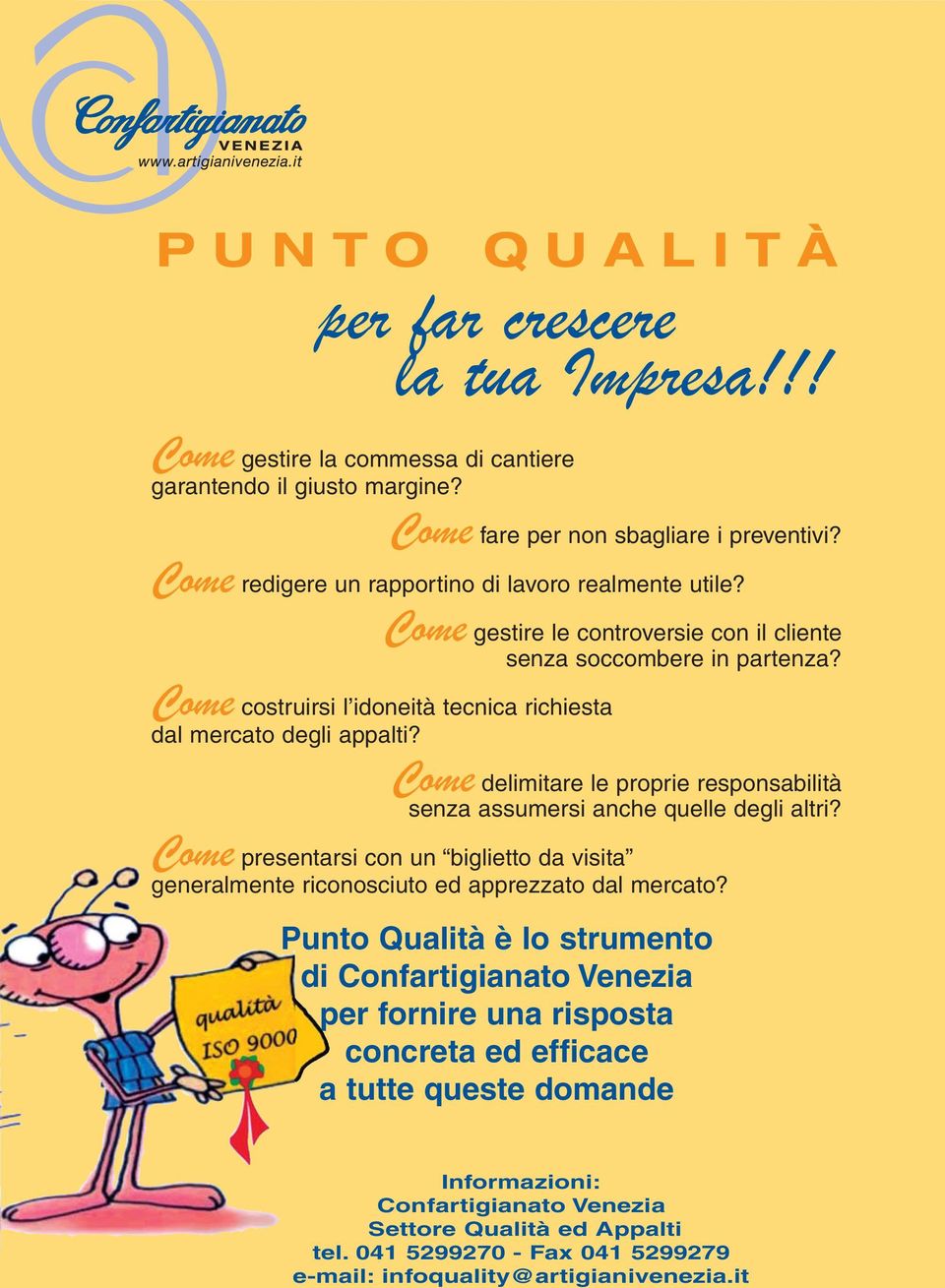 Come delimitare le proprie responsabilità senza assumersi anche quelle degli altri? Come presentarsi con un biglietto da visita generalmente riconosciuto ed apprezzato dal mercato?