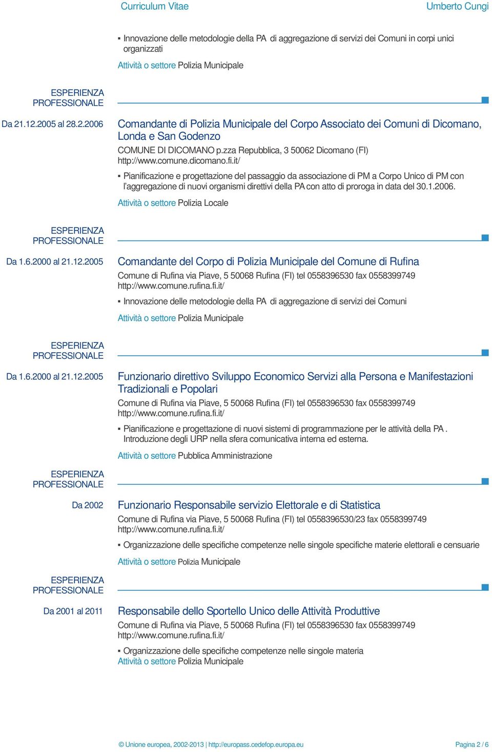 dicomano.fi.it/ Pianificazione e progettazione del passaggio da associazione di PM a Corpo Unico di PM con l aggregazione di nuovi organismi direttivi della PA con atto di proroga in data del 30.1.