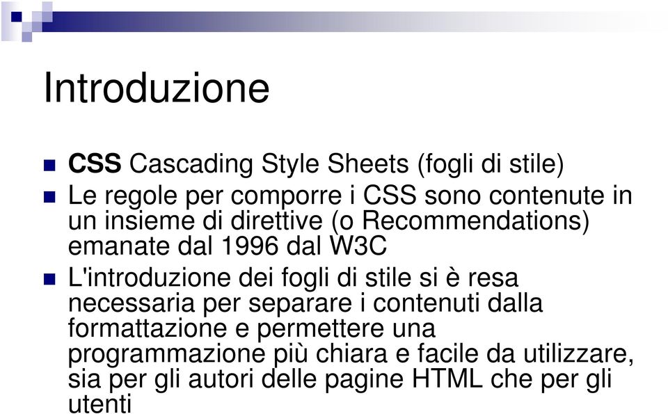 dei fogli di stile si è resa necessaria per separare i contenuti dalla formattazione e permettere